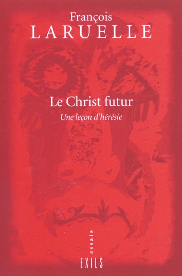 Le Christ futur. Une leçon d'hérésie