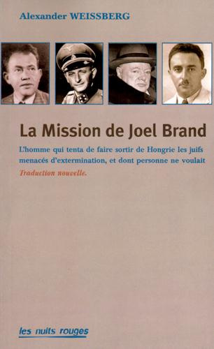 La mission de Joël Brand. L'homme qui tenta de faire sortir de Hongrie les juifs menacés d'extermina