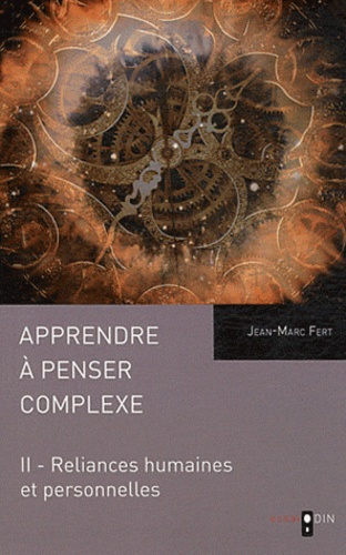 Apprendre à penser complexe. Tome 2, Reliances humaines et personnelles