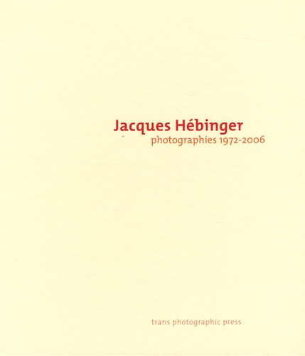 Jacques Hébinger. Photographies 1972-2006