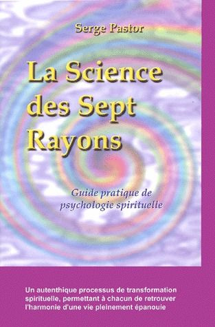 La science des sept rayons. Guide pratique de psychologie spirituelle