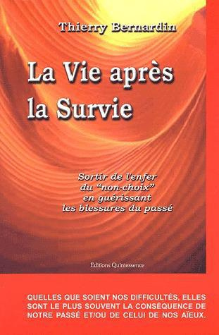La vie après la survie. Sortir de l'enfer du "non-choix" en guérissant les blessures du passé