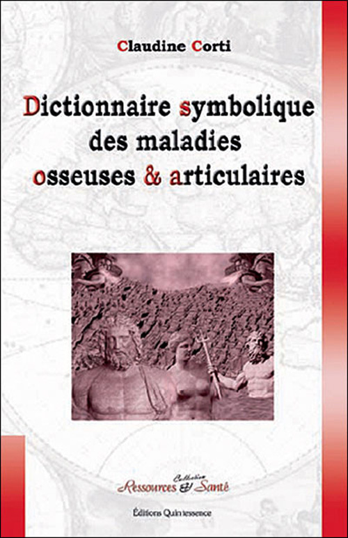 Dictionnaire symbolique des maladies osseuses et articulaires. Le squelette enfin dévoilé !
