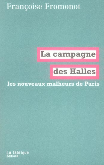 La campagne des Halles. Les nouveaux malheurs de Paris