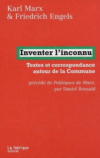 Inventer l'inconnu. Textes et correspondance autour de la Commune précédé de Politiques de Marx par