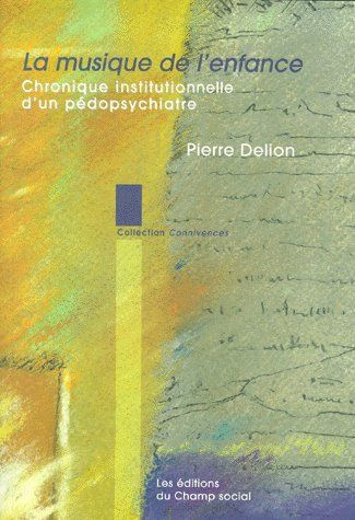 La musique de l'enfance. Chronique institutionnelle d'un pédopsychiatre