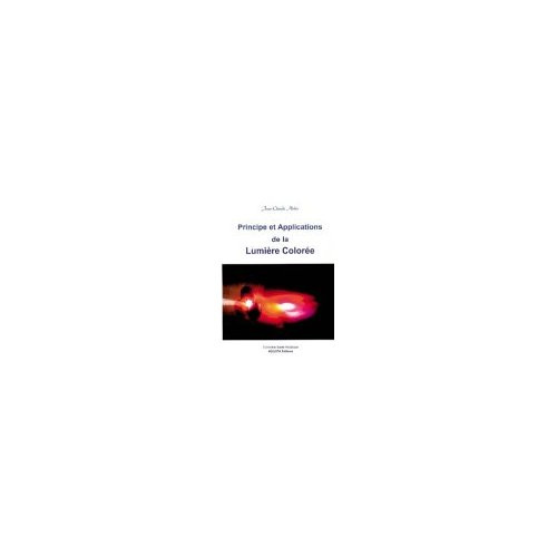 Principe et applications de la lumière colorée. Tome 1, Essence spirituelle, force de guérison