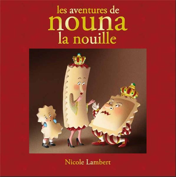 Les aventures de Nouna la nouille. Contient : Nouna la nouille ; Le mariage du roi ; La guerre des n