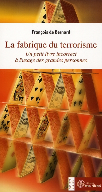 La fabrique du terrorisme. Un petit livre incorrect à l'usage des grandes personnes