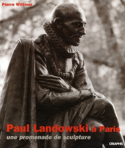 Paul Landowski à Paris. Une promenade de sculpture de 1897 à 1960