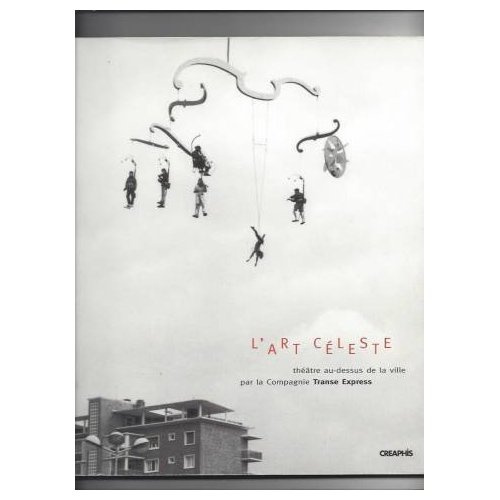 L'ART CELESTE : THEATRE AU DESSUS DE LA VILLE PAR LA COMPAGNIE TRANSE EXPRESS