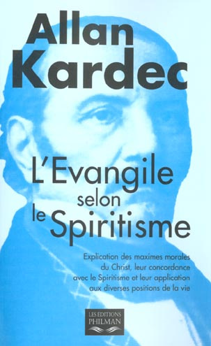 L'évangile selon le spiritisme contenant l'Explication des maximes morales du Christ, leur concordan