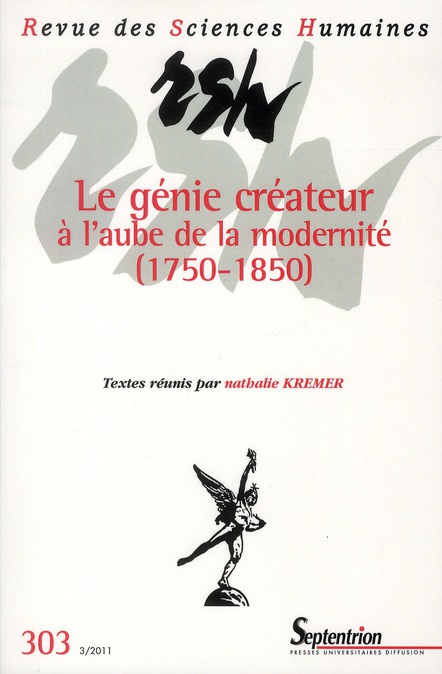 Revue des Sciences Humaines N° 303, 3/2011 : Le génie créateur à l'aube de la modernité (1750-1850)
