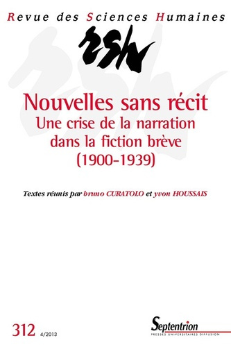 Revue des Sciences Humaines N° 312, 4/2013 : Nouvelles sans récit. Une crise de la narration dans la