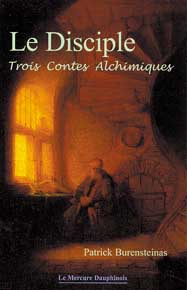 Le Disciple. Trois Contes Alchimiques