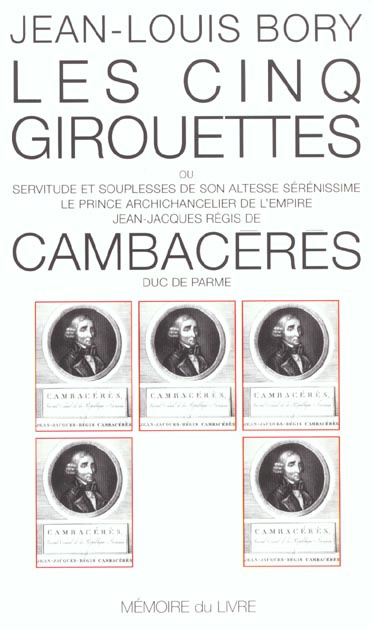 Les cinq girouettes ou Servitudes et souplesses de Son Altesse Sérénissime le prince archichancelier