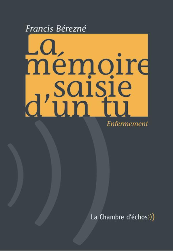 La mémoire saisie d'un tu. Enfermement, Suivi de Je m'appelle Claudius