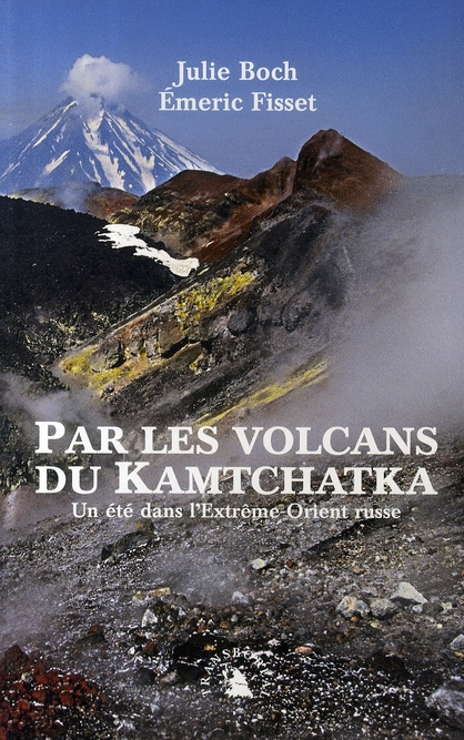 Par les volcans du Kamtchatka. Un été dans l'Extrême-Orient russe