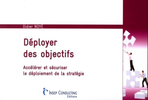 Déployer ses objectifs. Accélérer et sécuriser le déploiement de la stratégie