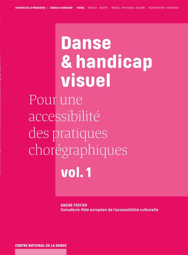 Pour une accessibilité des pratiques chorégraphiques. Volume 1, Danse & handicap visuel