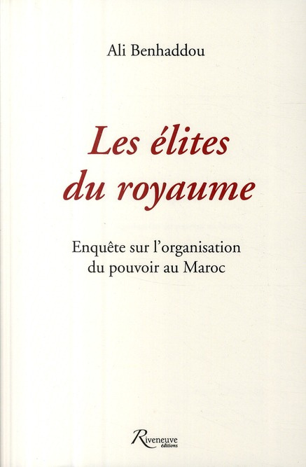 Les élites du royaume. Enquête sur l'organisation du pouvoir au Maroc