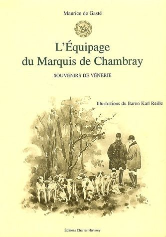 L'EQUIPAGE DU MARQUIS DE CHAMBRAY. SOUVENIRS DE VENERIE - SOUVENIRS DE VENERIE.