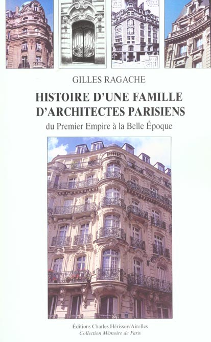 HISTOIRE D'UNE FAMILLE D'ARCHI.PARISIENS - DU PREMIER EMPIRE A LA BELLE EPOQUE