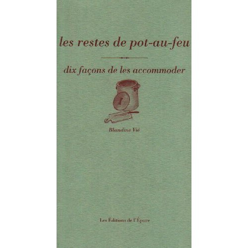 Les Restes de pot-au-feu, dix façons de les accomoder