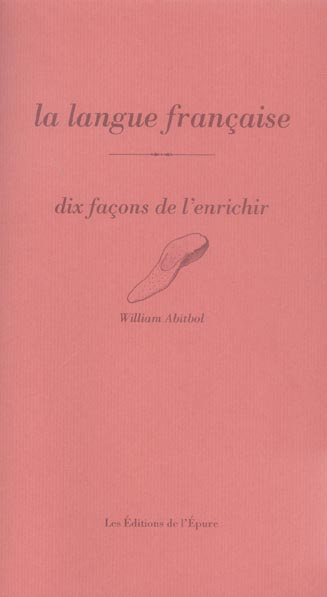 La langue française. Dix façons de l'enrichir