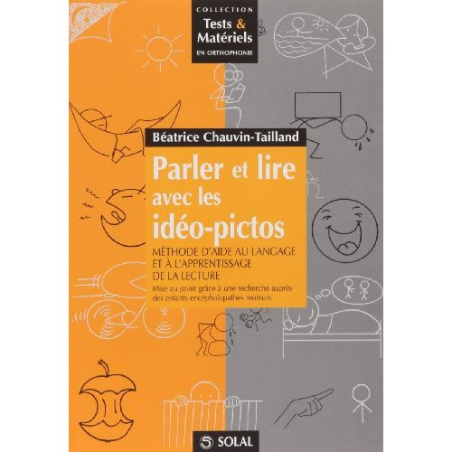 Parler et lire avec les idéo-pictos. Méthode d'aide au langage et à l'apprentissage de la lecture