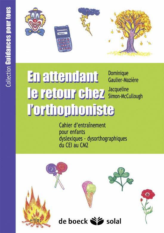En attendant le retour chez l'orthophoniste du CE1 au CM2. Cahier d'entraînement pour enfants dyslex