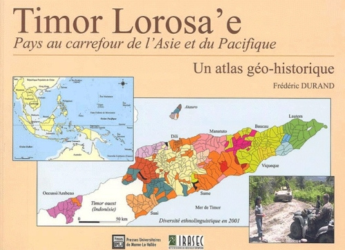 Timor Lorosa'e, pays au carrefour de l'Asie et du Pacifique. Un atlas géo-historique