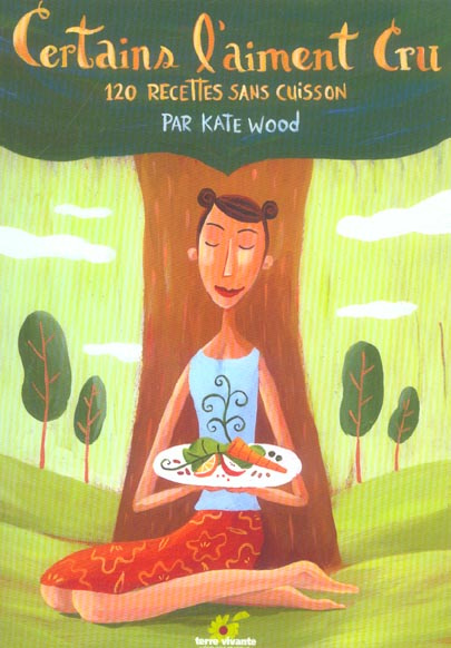 Certains l'aiment cru. 120 recettes sans cuisson