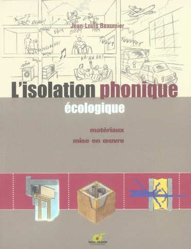 L'isolation phonique écologique. Matériaux, mise en oeuvre