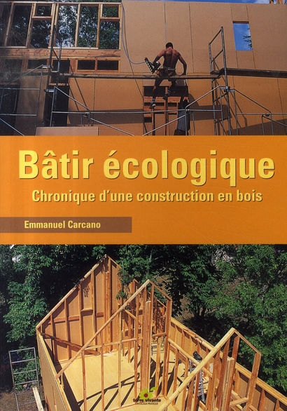 Bâtir écologique. Chronique d'une construction en bois