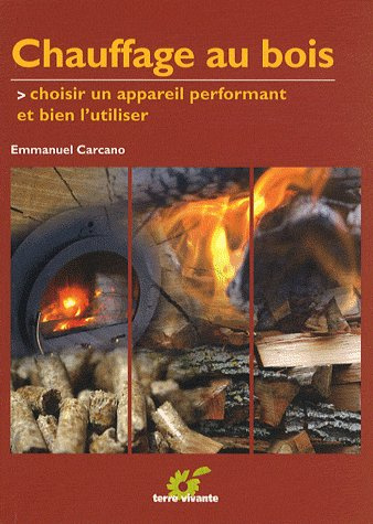 Chauffage au bois. Choisir un appareil performant et bien l'utiliser