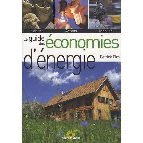 Le guide des économies d'énergie. Habitat, achats, mobilité