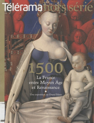 Télérama hors-série N° 168 : 1500, la France entre Moyen Age et Renaissance