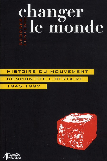 Changer le monde. Histoire du mouvement communiste libertaire (1945-1997)