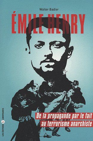 Emile Henry. De la propagande par le fait au terrorisme anarchiste