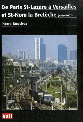 De Paris St-Lazare à Versailles et St-Nom la Bretèche (1839-2007). Une grande ligne de la petite ban