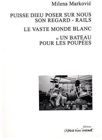 Puisse Dieu poser sur nous son regard - Rails ; Le vaste monde blanc ; Un bateau pour les poupées