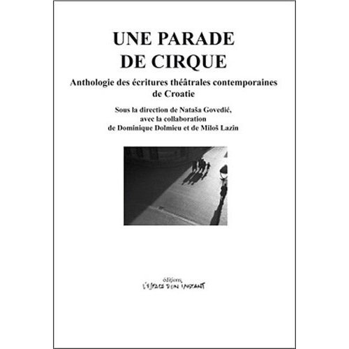 Une parade de cirque. Anthologie des écritures théâtrales contemporaines de Croatie