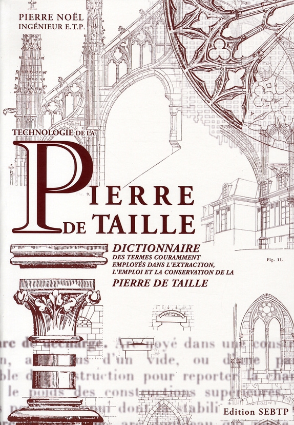 Technologie de la Pierre de taille. Dictionnaire des termes couramment employés dans l'extraction, l