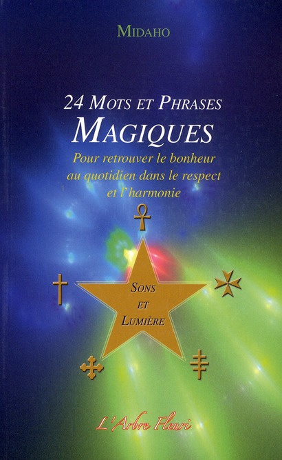 24 mots et phrases magiques Sons et lumière. Pour retrouver le bonheur au quotidien dans le respect