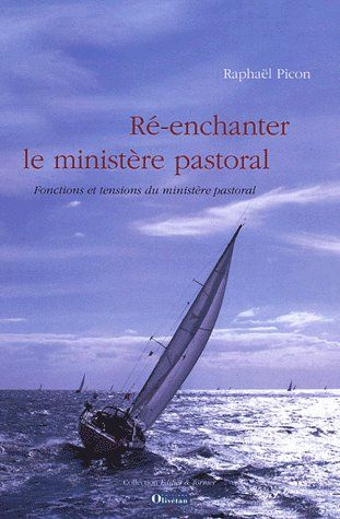 Ré-enchanter le ministère pastoral. Fonctions et tensions du ministère pastoral