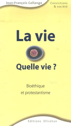 La vie. Quelle vie ? Bioéthique et protestantisme