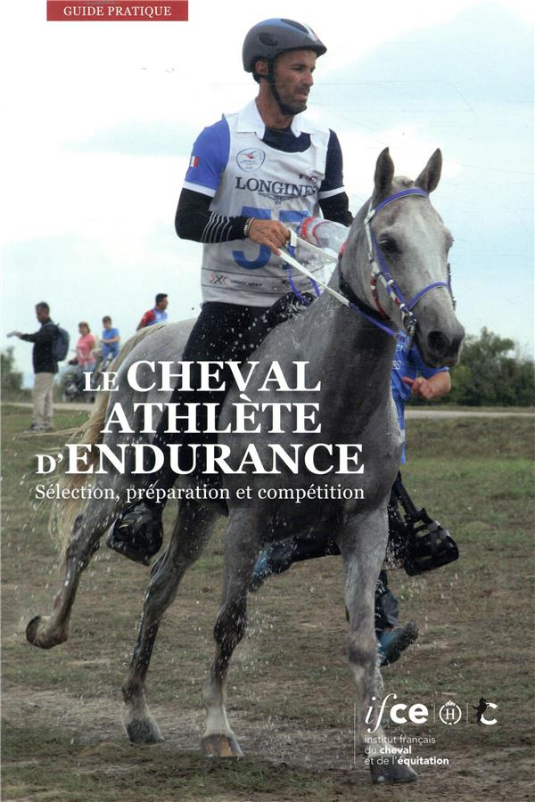 Le cheval athlète d'endurance. Sélection, préparation et compétition