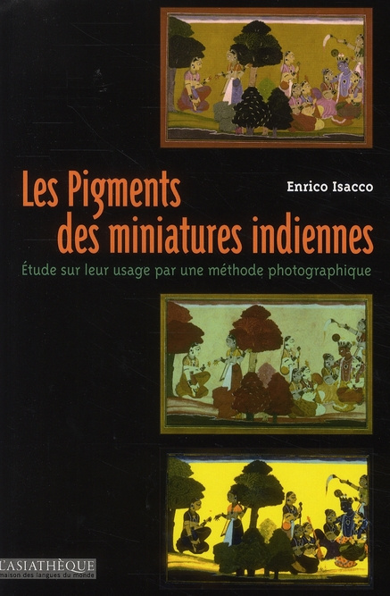 Les Pigments des miniatures indiennes. Etude sur leur usage par une méthode photographique