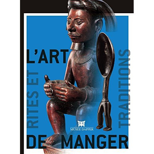 L'art de manger. Rites et traditions en Afrique, Insulinde et Océanie